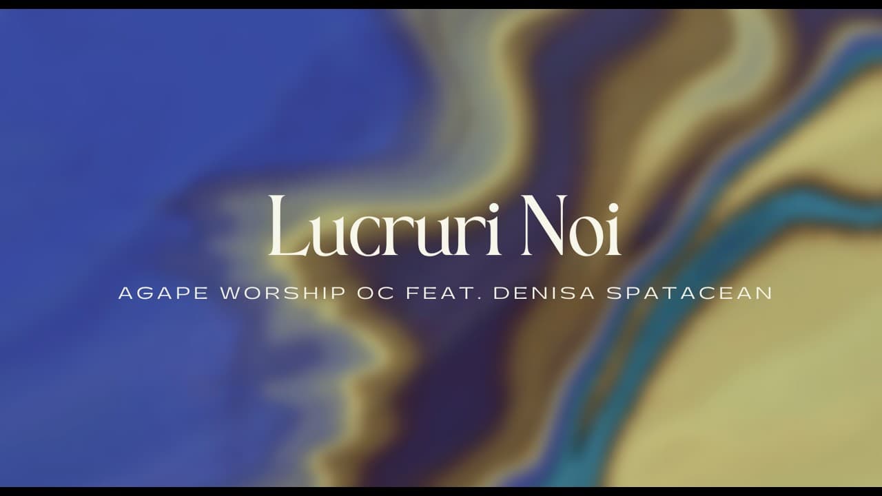 Lucruri Noi | Lyric Video | Agape Worship OC (feat. Denisa Spatacean)