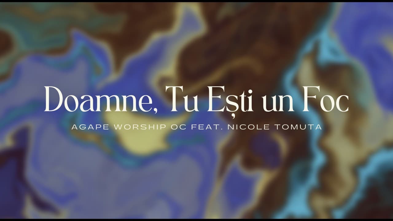 Doamne, Tu Ești Un Foc | Lyric Video | Agape Worship OC (feat. Nicole Tomuta)
