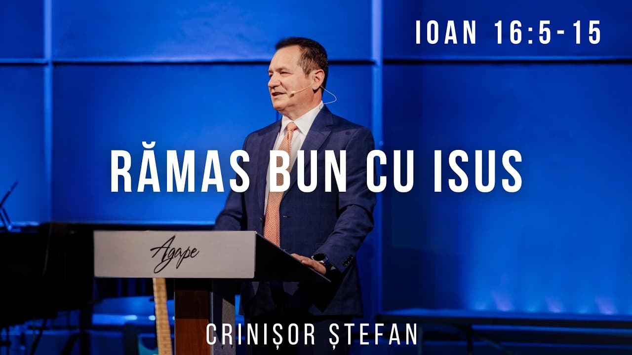 #53 – Când Isus Și-a Luat Rămas Bun | Ioan 16:16-33 | Evanghelia după Ioan | Crinișor Ștefan